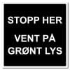 Stopp her - vent på grønt lys skilt 500x500mm